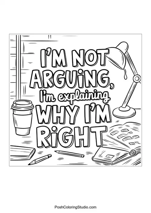 Text 'I'M NOT ARGUING, I'M EXPLAINING WHY I'M RIGHT' with papers.