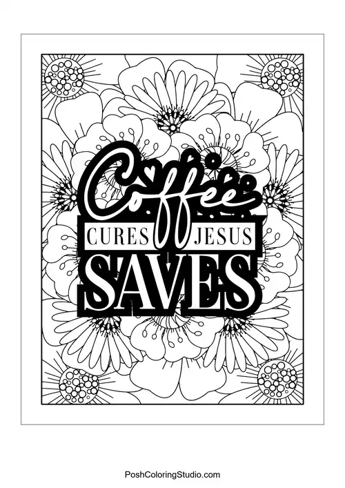 A floral design with the quote 'Coffee Cures Jesus Saves'.